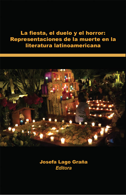 La Fiesta, el duelo y el horror: Representation de la muerte en la literatura latinoamericana Book Front Cover - ISBN 978161012037